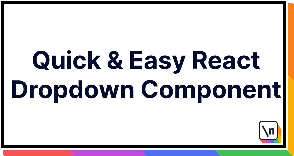 Quick & Easy React Dropdown Component | newline
