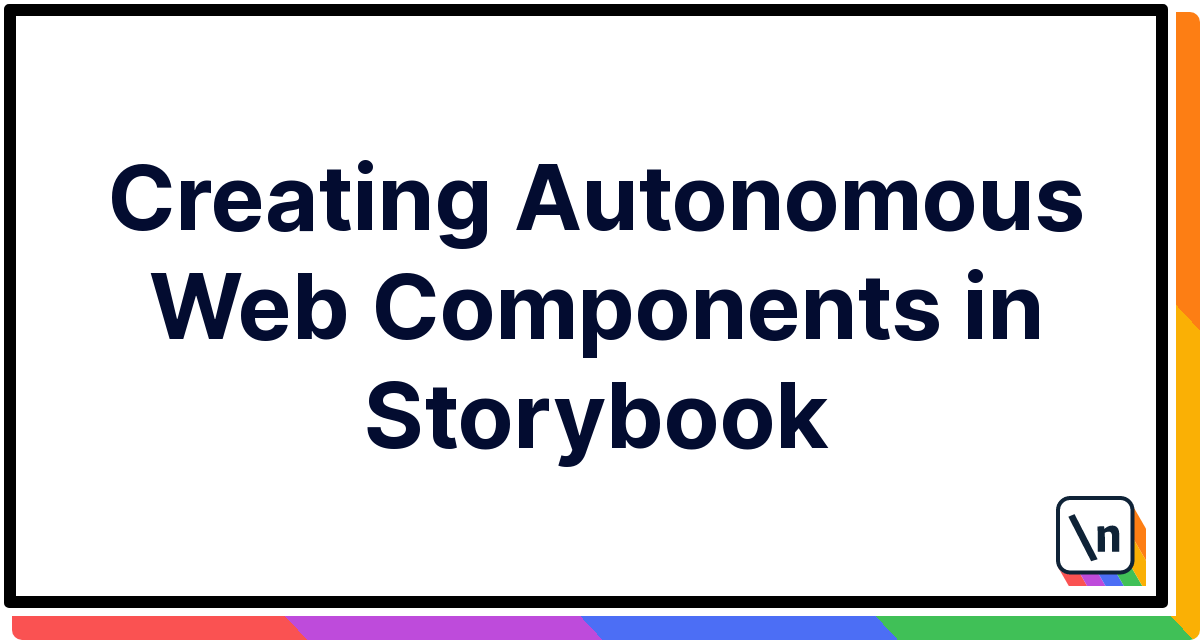 Creating Autonomous Web Components in Storybook | newline