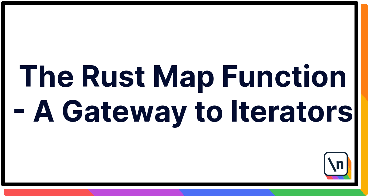 The Rust Map Function - A Gateway to Iterators | newline