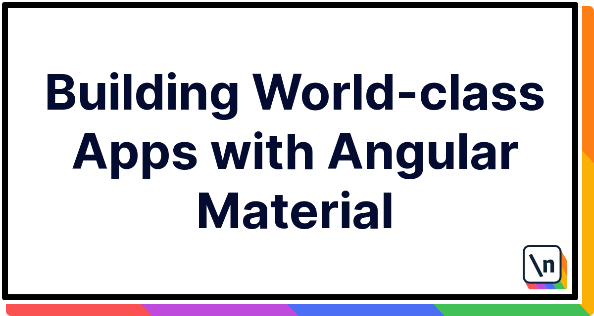 Building World-class Apps with Angular Material | newline