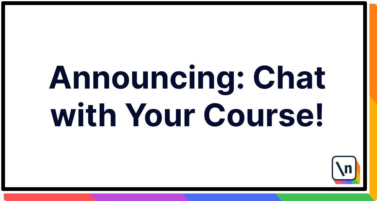 📢 Announcing: Chat with Your Course! 🗣️🤖 | newline